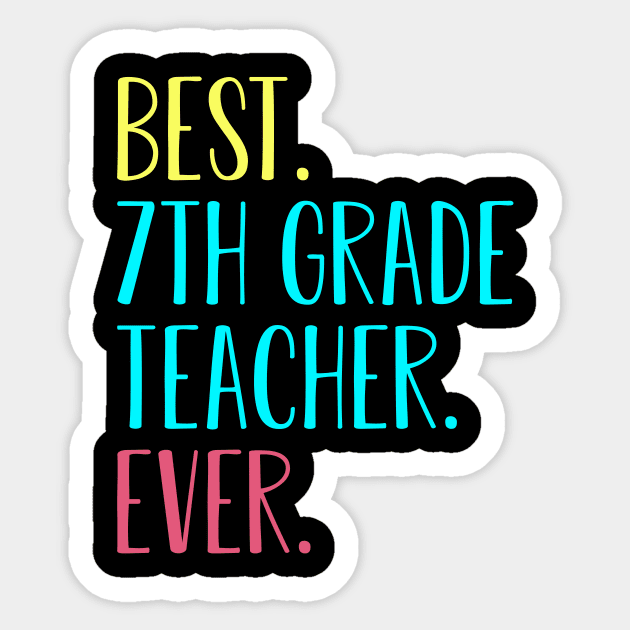 Best 7th seventh Grade Teacher Ever Gift Sticker by kateeleone97023